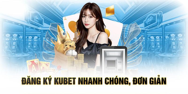 5 bước chỉ dẫn tham gia cược tại hệ thống Kubet