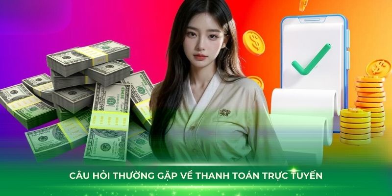 Câu hỏi thường gặp liên quan đến quy định thanh toán trực tuyến