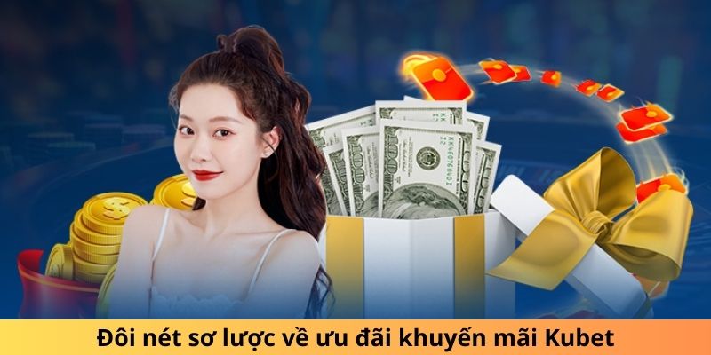 Đôi nét sơ lược về ưu đãi khuyến mãi Kubet