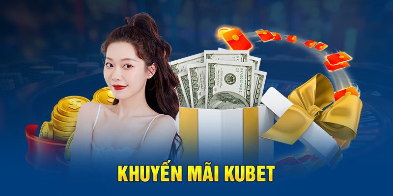 Chương trình ưu đãi sau nạp tiền Kubet