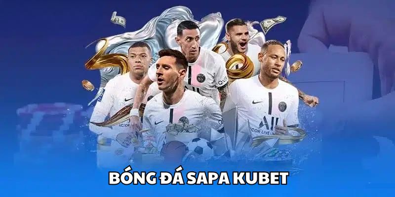 Mẹo cá cược bóng đá Sapa tại Kubet