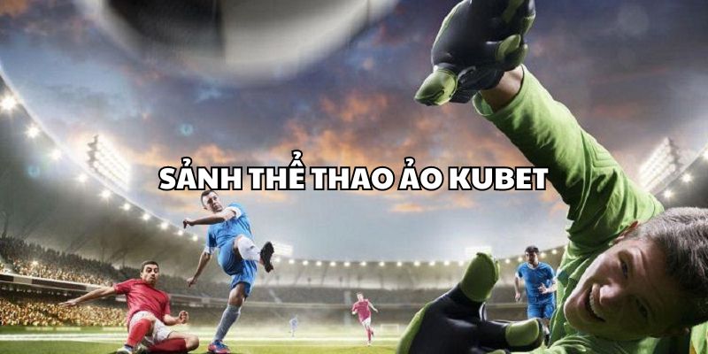 Đôi nét về thể thao ảo Kubet